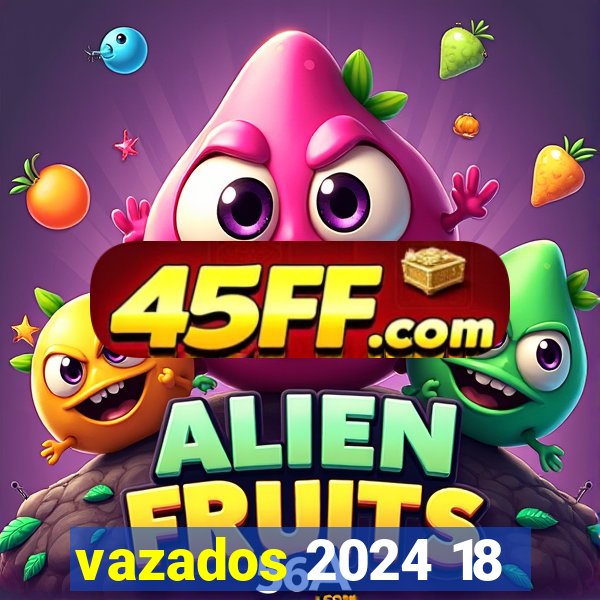 vazados 2024 18